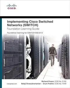 Implementing Cisco Ip Switched Networks Switch Foundation Learning Guide