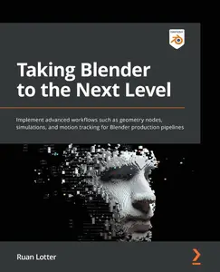 Taking Blender to the Next Level: Implement advanced workflows such as geometry nodes, simulations