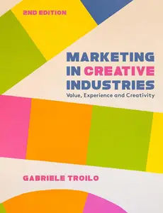 Marketing in Creative Industries: Value, Experience and Creativity, 2nd Edition