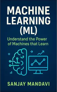 Machine Learning (ML): Understand the Power of Machines that Learn