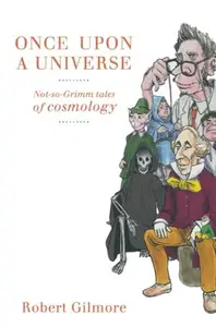 Once Upon a Universe: Not-so-Grimm tales of cosmology