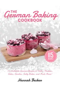 The German Baking Cookbook: 115 Authentic German Recipes