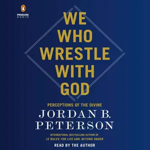 We Who Wrestle with God: Perceptions of the Divine [Audiobook]