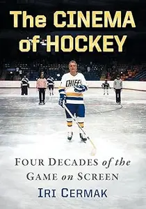 The Cinema of Hockey: Four Decades of the Game on Screen