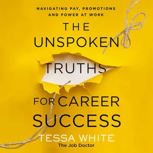 The Unspoken Truths for Career Success: Navigating Pay, Promotions, and Power at Work