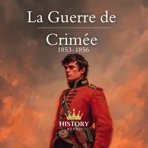 History Nerds, "La Guerre de Crimée: 1853-1856"