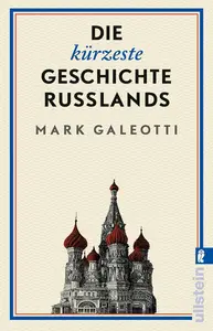 Die kürzeste Geschichte Russlands: Eine der widersprüchlichsten Nationen brillant erklärt und analysiert (German Edition)