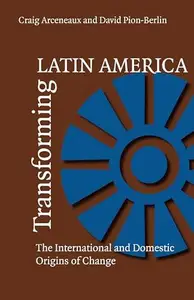 Transforming Latin America : The International and Domestic Origins of Change