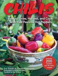 Chilis: How to Grow, Harvest, and Cook with Your Favorite Hot Peppers, with 200 Varieties and 50 Spicy Recipes (Repost)