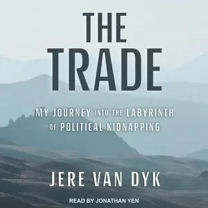 The Trade: My Journey into the Labyrinth of Political Kidnapping