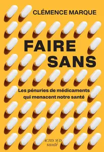 Clémence Marque, "Faire sans : Les pénuries de médicament qui menacent notre santé"