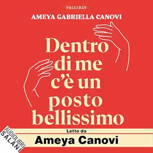 «Dentro di me c’è un posto bellissimo? Imparare a volersi bene affinché l’amore accada» by Ameya Gabriella Canovi