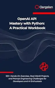 OpenAI API Mastery with Python: A Practical Workbook