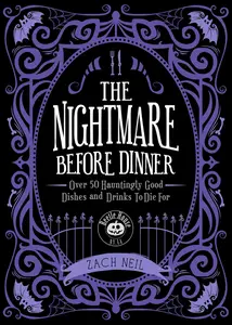 The Nightmare Before Dinner: Over 50 Hauntingly Good Dishes and Drinks to Die For