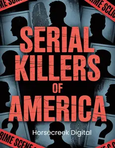 Serial Killers of America: 1,000 Shocking Trivia Questions on the Most Notorious Murderers in U.S. History