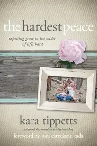 The Hardest Peace: Expecting Grace in the Midst of Life's Hard