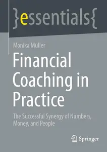Financial Coaching in Practice: The Successful Synergy of Numbers, Money, and People (essentials)