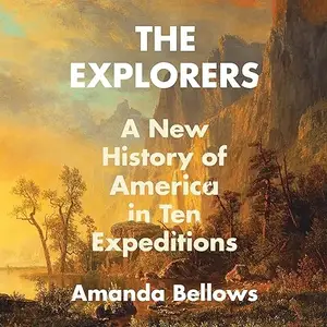 The Explorers: A New History of America in Ten Expeditions [Audiobook]