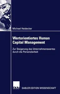 Wertorientiertes Human Capital Management: Zur Steigerung des Unternehmenswertes durch die Personalarbeit