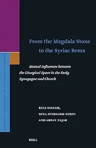 From the Magdala Stone to the Syriac Bema: Mutual Influences Between the Liturgical Space in the Early Synagogue and Chu