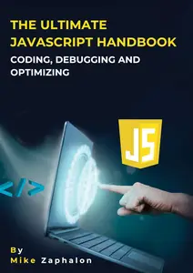 The Ultimate JavaScript Handbook: Coding, Debugging, and Optimizing