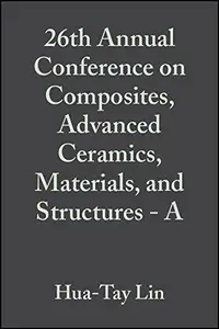 26th Annual Conference on Composites, Advanced Ceramics, Materials, and Structures: A: Ceramic Engineering and Science Proceedi