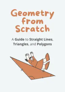 Geometry from Scratch: A Guide to Straight Lines, Triangles, and Polygons