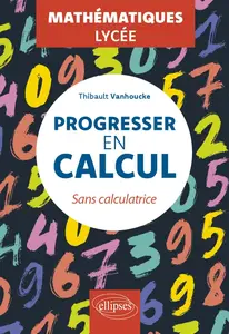 Thibault Vanhoucke, "Progresser en calcul : Sans calculatrice"