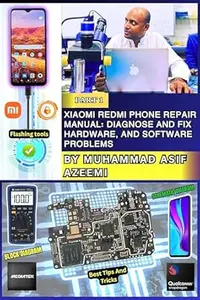 Xiaomi Redmi Phone Repair Manual: A Complete Guide for Hardware Software Problems Troubleshooting : Diagnose and fix