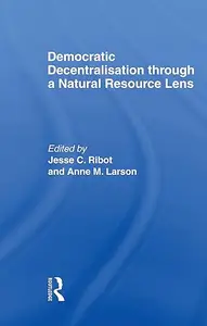 Democratic Decentralisation through a Natural Resource Lens: Cases from Africa, Asia and Latin America