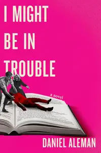 I Might Be in Trouble: A Novel