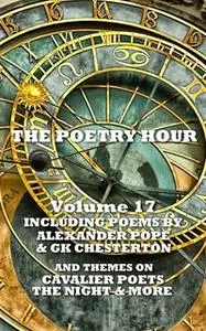 «The Poetry Hour - Volume 17» by Alexander Pope,GK Chesterton,Abraham Cowley