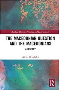 The Macedonian Question and the Macedonians: A History