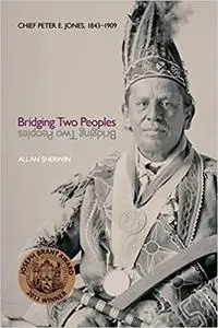 Bridging Two Peoples: Chief Peter E. Jones, 1843–1909