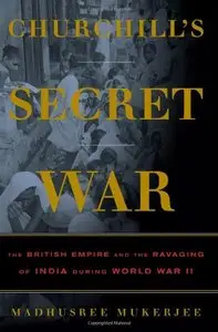 Churchill's Secret War: The British Empire and the Ravaging of India during World War II+