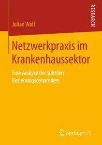 Netzwerkpraxis im Krankenhaussektor: Eine Analyse der subtilen Beziehungsdynamiken