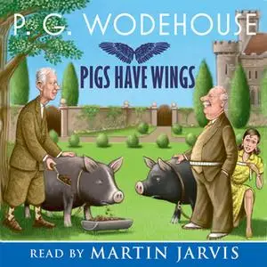 «Pigs Have Wings» by P.G. Wodehouse