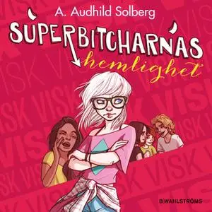 «Superbitcharna 4 - Superbitcharnas hemlighet» by A. Audhild Solberg