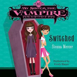 «My Sister the Vampire #1: Switched» by Sienna Mercer