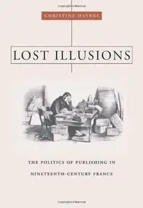 Lost Illusions: The Politics of Publishing in Nineteenth-Century France