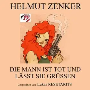 «Die Mann ist tot und lässt sie grüßen» by Helmut Zenker