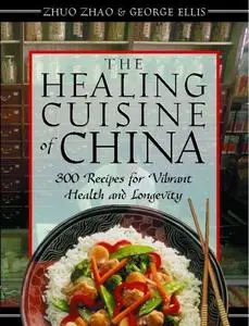 The Healing Cuisine of China: 300 Recipes for Vibrant Health and Longevity