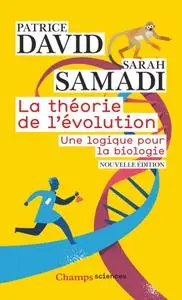 Patrice David, Sarah Samadi, "La théorie de l'évolution : Une logique pour la biologie"
