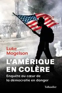 Luke Mogelson, "L'Amérique en colère: Une enquête au cœur de la démocratie en danger"