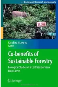 Co-benefits of Sustainable Forestry: Ecological Studies of a Certified Bornean Rain Forest