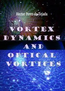 "Vortex Dynamics and Optical Vortices" ed. by Hector Perez-de-Tejada