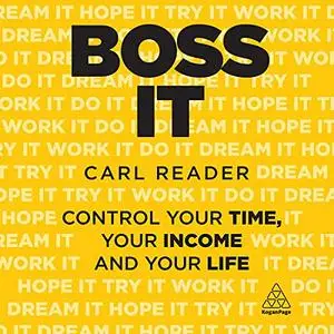 Boss It: Control Your Time, Your Income and Your Life [Audiobook]