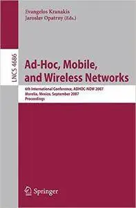 Ad-Hoc, Mobile, and Wireless Networks: 6th International Conference, ADHOC-NOW 2007, Morelia, Mexico, September 24-26, 2007, Pr