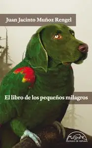 «El libro de los pequeños milagros» by Juan Jacinto Muñoz Rengel