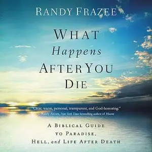 «What Happens After You Die» by Randy Frazee